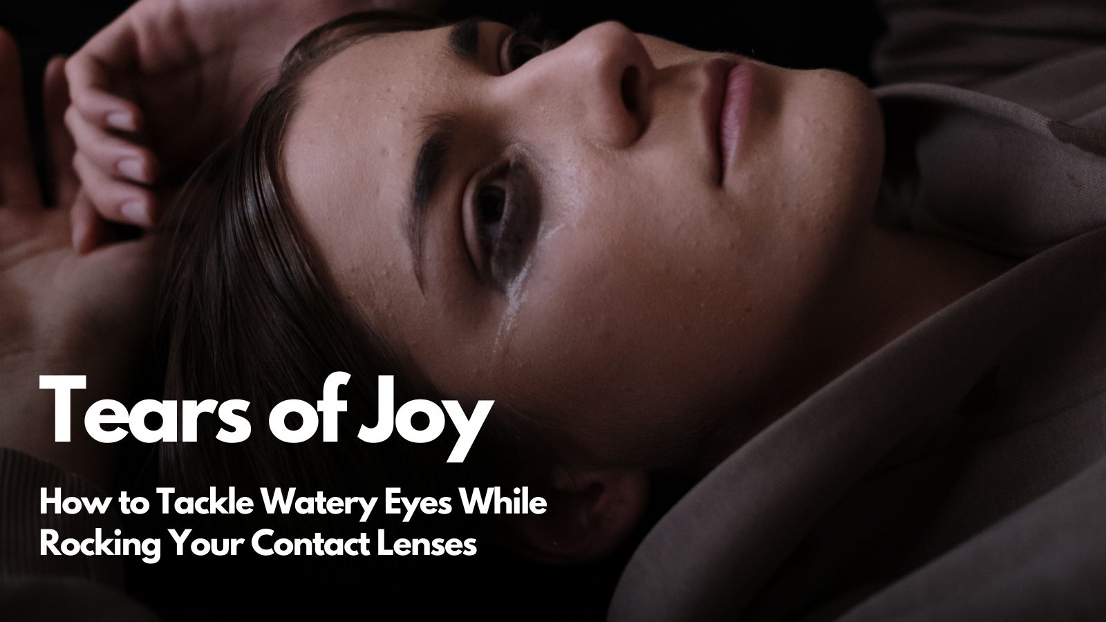 Decode the Mystery of Watery Eyes: Insider Tips for Contact Lens Wearers